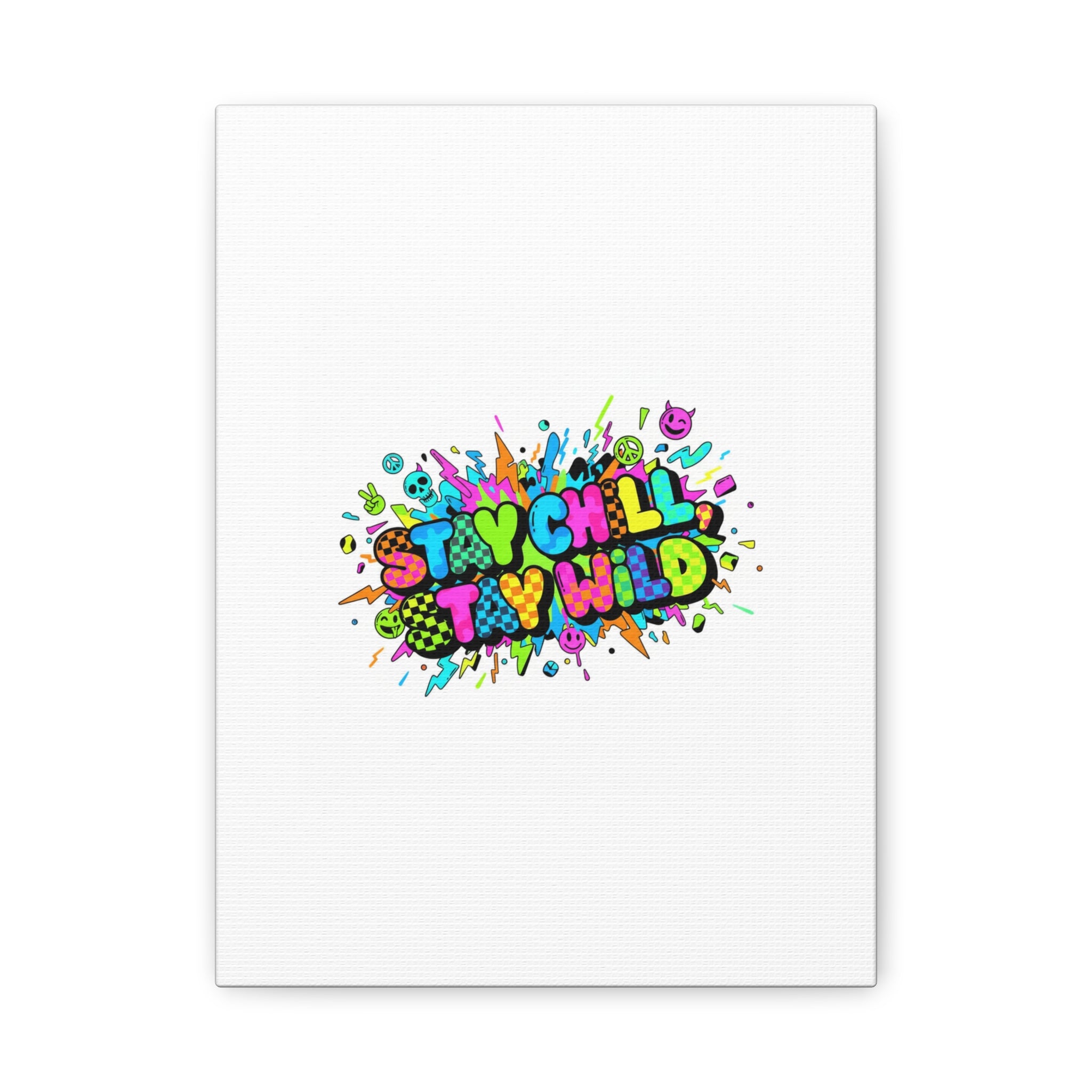 Stay Chill Stay Wild Canvas | crash out sticker style, neon graffiti