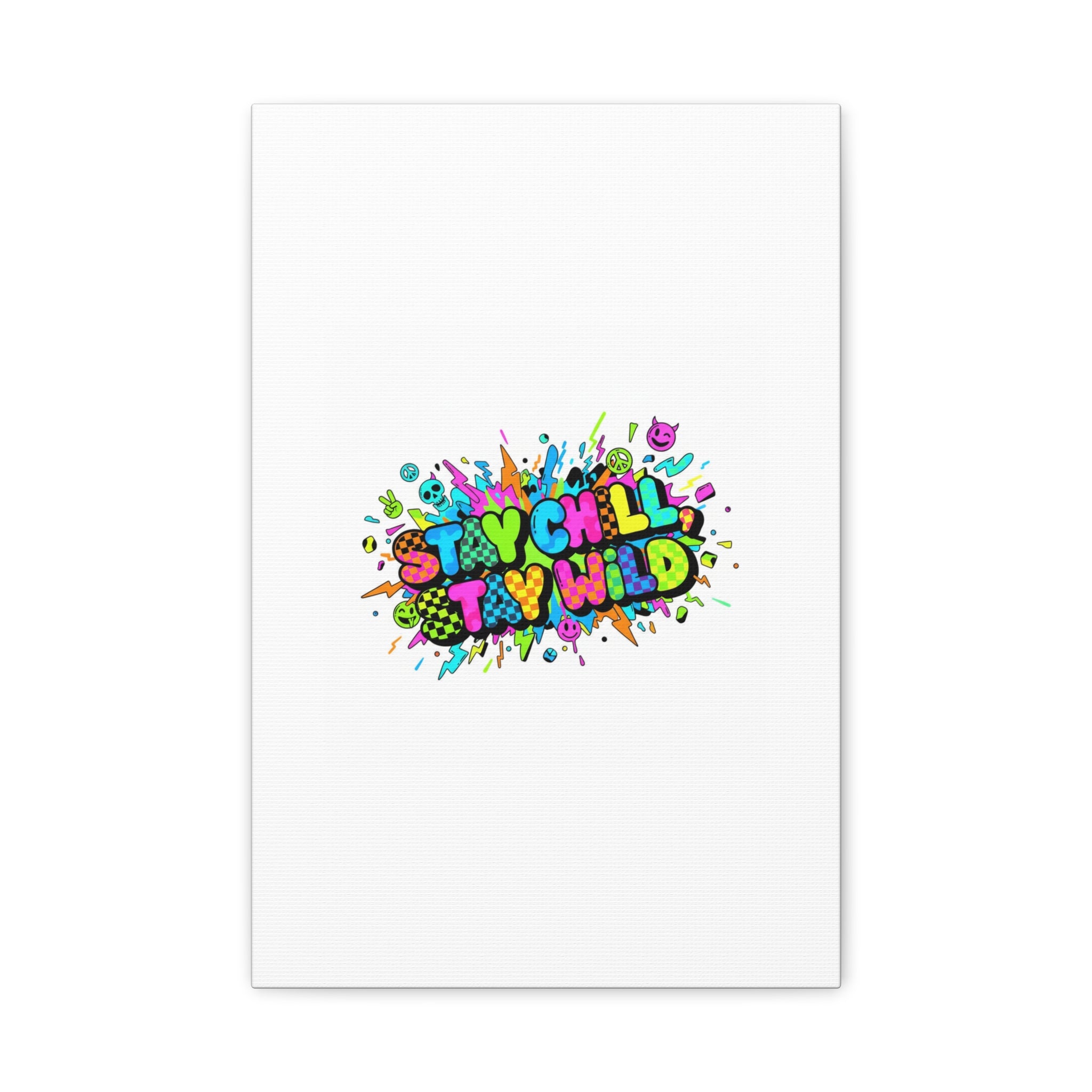 Stay Chill Stay Wild Canvas | crash out sticker style, neon graffiti