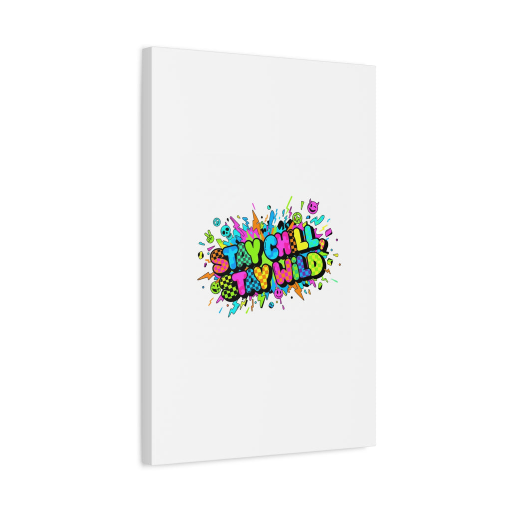 Stay Chill Stay Wild Canvas | crash out sticker style, neon graffiti