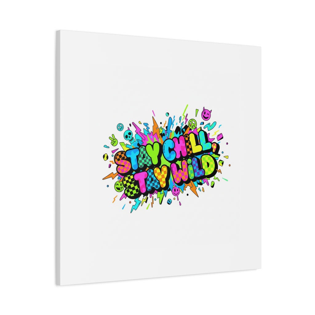 Stay Chill Stay Wild Canvas | crash out sticker style, neon graffiti