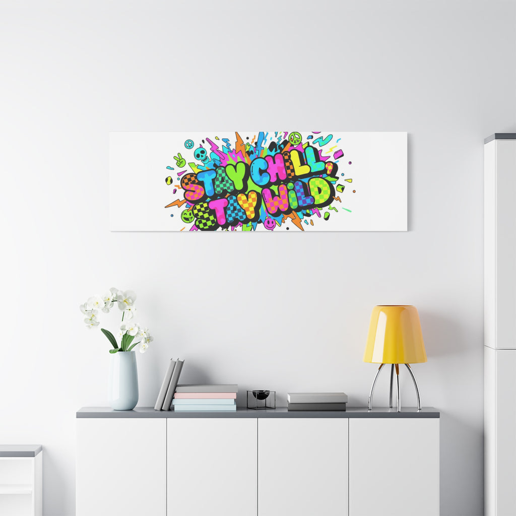 Stay Chill Stay Wild Canvas | crash out sticker style, neon graffiti