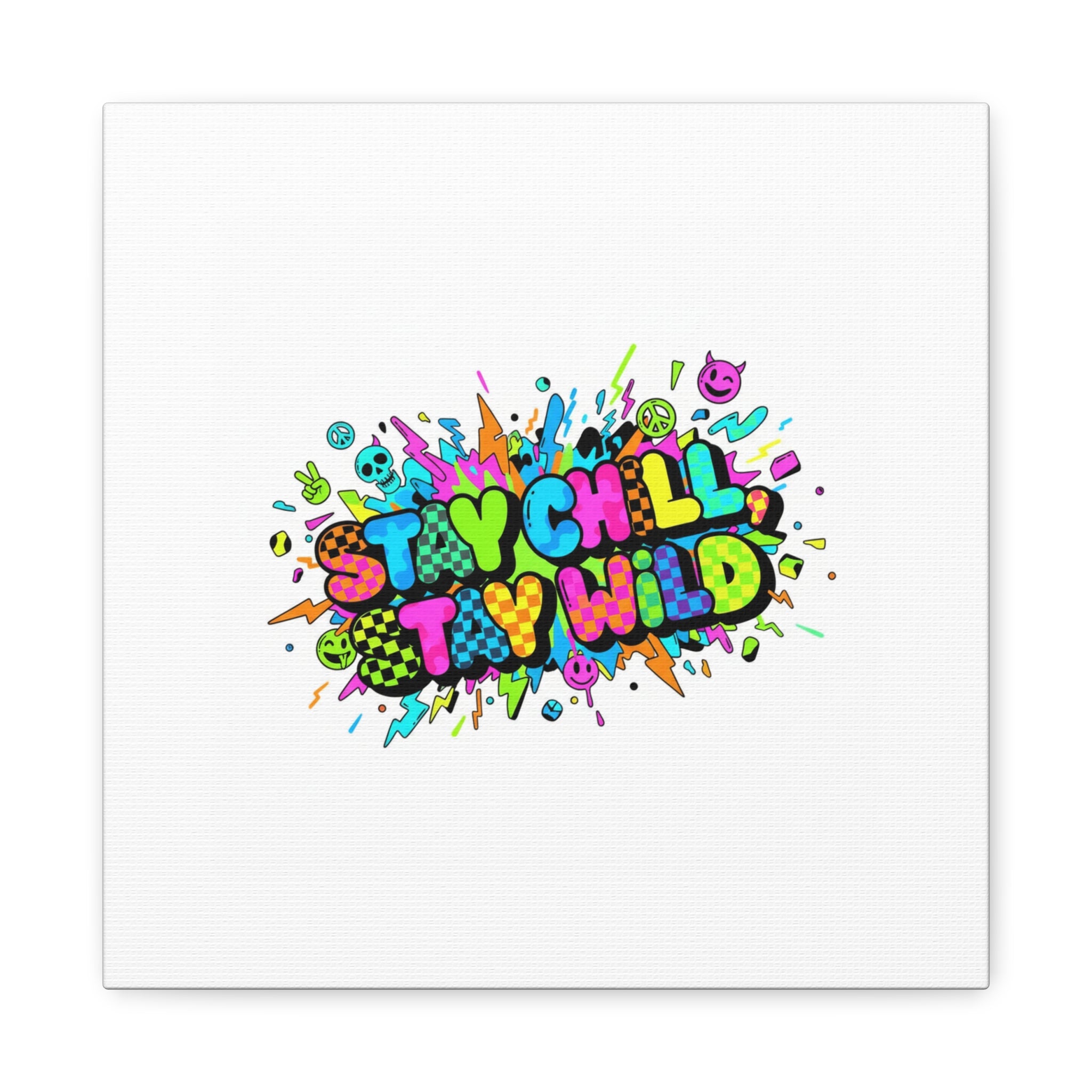 Stay Chill Stay Wild Canvas | crash out sticker style, neon graffiti