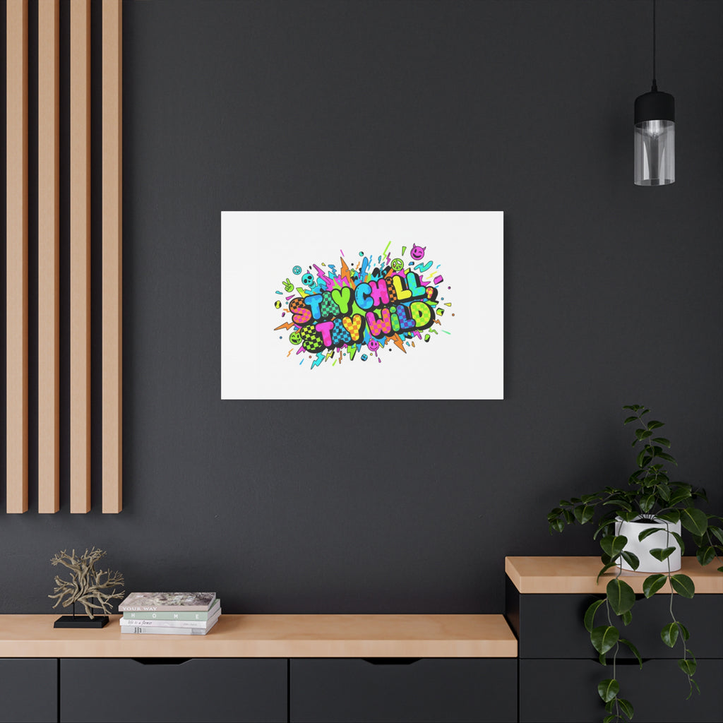 Stay Chill Stay Wild Canvas | crash out sticker style, neon graffiti