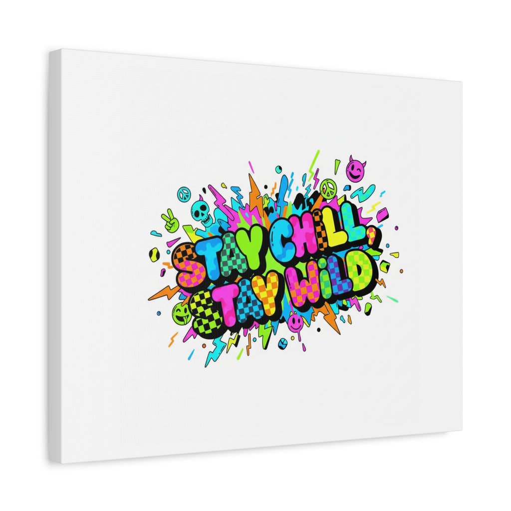 Stay Chill Stay Wild Canvas | crash out sticker style, neon graffiti