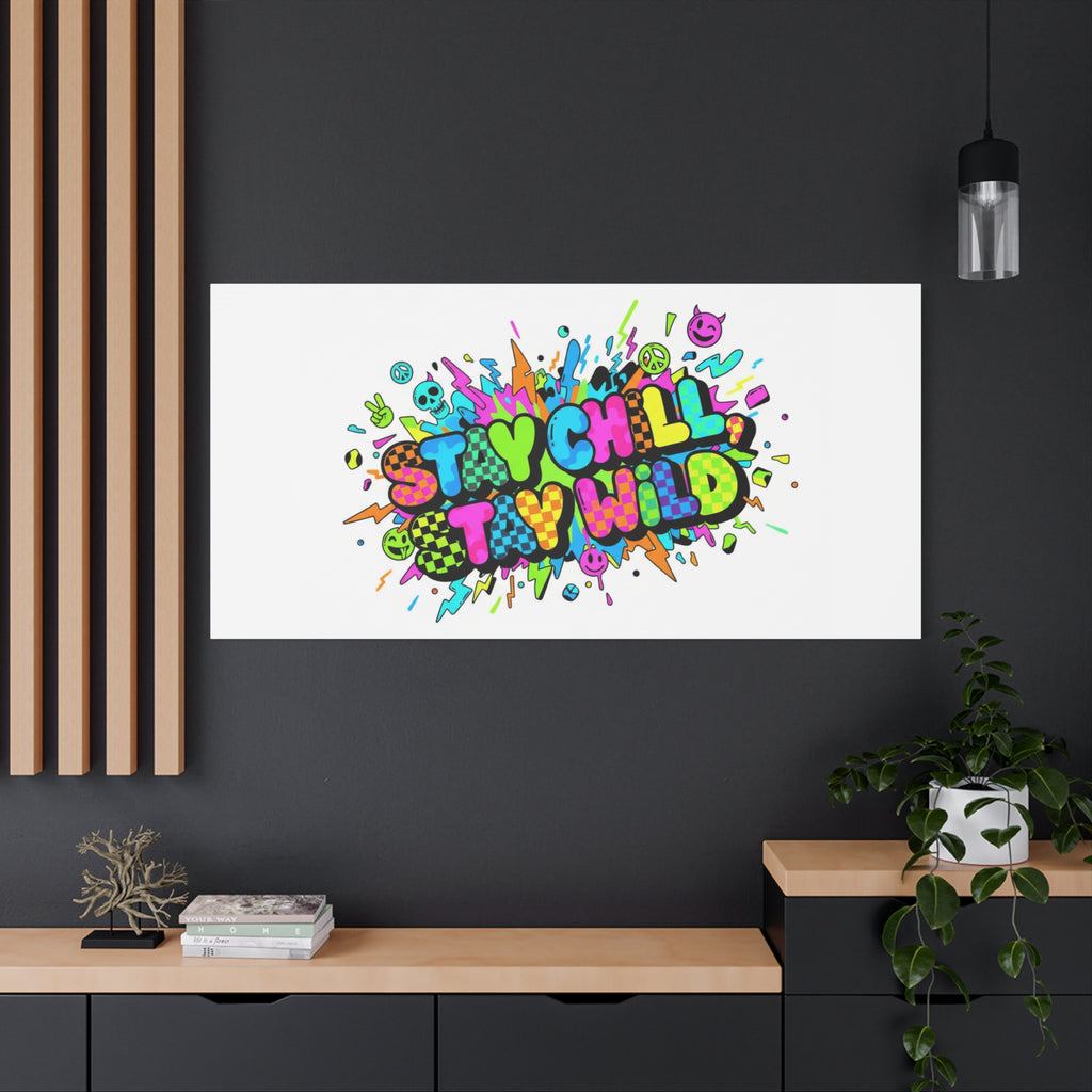 Stay Chill Stay Wild Canvas | crash out sticker style, neon graffiti